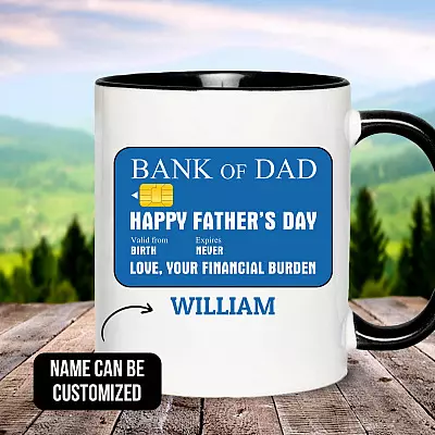 Personalized Bank Of Dad Happy Father's Day Your Financial Burden Accent Mug - Ceramic Coffee Mug