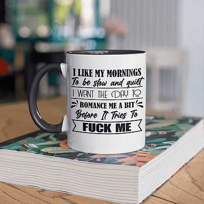 Alternative view of I Like My Mornings to Be Slow and Quiet I Want the Day to Romance Me a Bit Funny Accent Mug