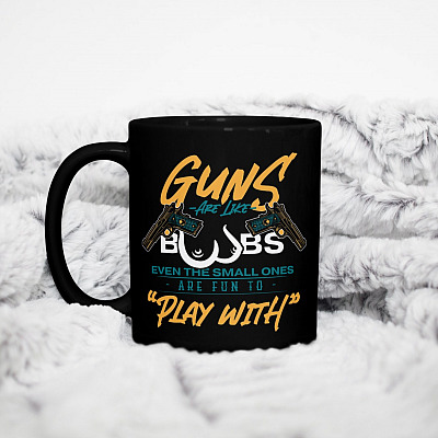 Guns Are Like Boobs Even The Small Ones Are Fun To Play With Ceramic Coffee Mug