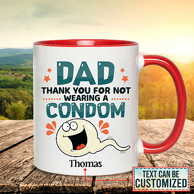 Personalized Dad Thank You For Not Wearing A Condom Funny Father's Day Accent Mug - Ceramic Coffee Mug