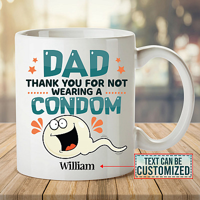 Personalized Dad Thank You For Not Wearing A Condom Funny Father's Day Ceramic Coffee Mug - Travel Mug