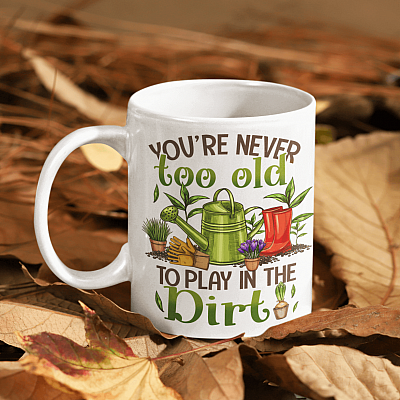 You're Never Too Old to Play in The Dirt Accent Ceramic Coffee Mug