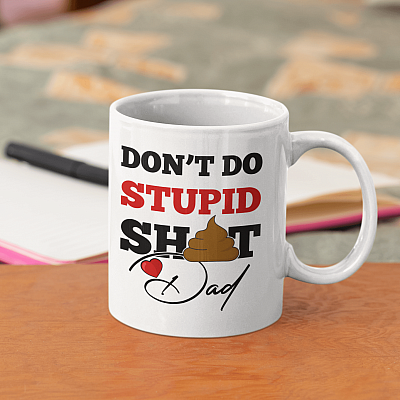 Don't Do Stupid Dad Father's Day Ceramic Coffee Mug - Beer Stein - Water Bottle - Color Changing Mug