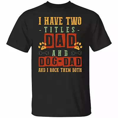 I Have Two Titles Dad Shirt For Men, Black, Unisex T-Shirt