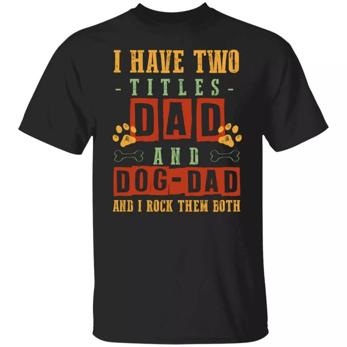 I Have Two Titles Dad Shirt For Men, Black, Unisex T-Shirt I Have Two Titles Dad Shirt For Men, Black, Unisex T-Shirt