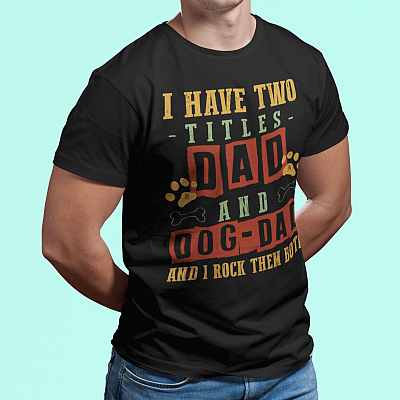 Alternative view of I Have Two Titles Dad And Dog Dad And I Rock Them Both T-shirt - Dog Lover Shirt For Men