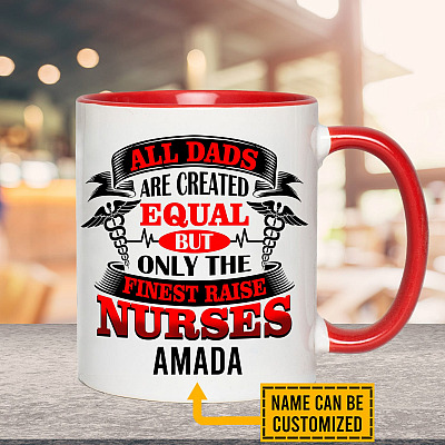Personalized All Dads Are Created Equal But Only The Finest Raise Nurses Accent Mug - Ceramic Coffee Mug