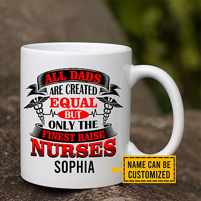 Personalized All Dads Are Created Equal But Only The Finest Raise Nurses Ceramic Coffee Mug - Travel Mug
