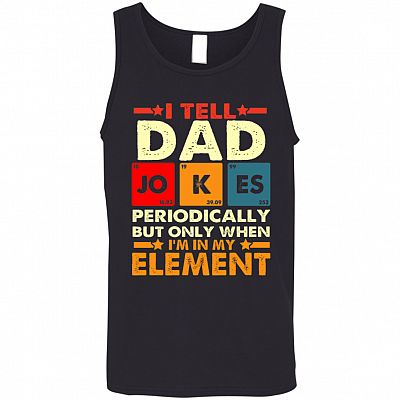 I Tell Dad Jokes Periodically But Only When I'm In My Element Cotton Tank Top Tee - Dad Joke Shirt