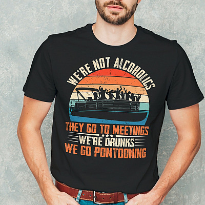 Alternative view of We're Not Alcoholics They Go To Meetings We're Drunks We Go To Pontooning Vintage Retro T-Shirt