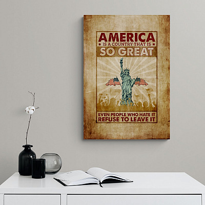 America Is a Country So Great Even People Who Hate It Refuse to Leave It Wrapped Framed Canvas Prints - Unframed Poster