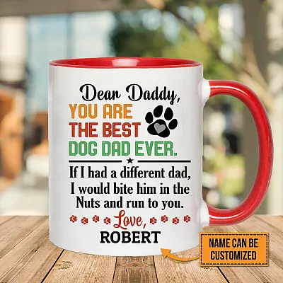 Personalized Dear Daddy You Are The Best Dog Dad Ever If I Had A Different Dad Accent Mug - Funny Dog Dad Coffee Mug