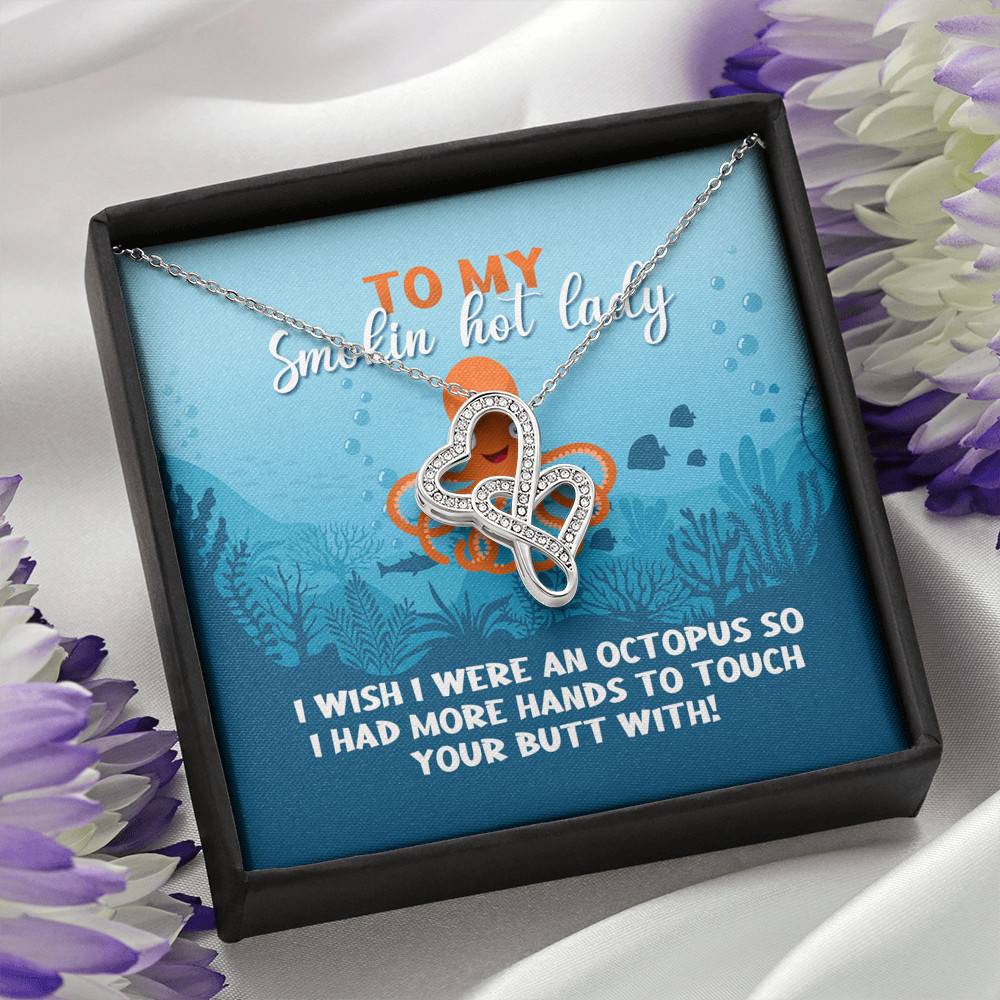 To My Smokin Hot Lady I Wish I Were An Octopus To Touch Your Butt With Double Hearts Pendant Necklace To My Smokin Hot Lady I Wish I Were An Octopus To Touch Your Butt With Double Hearts Pendant Necklace