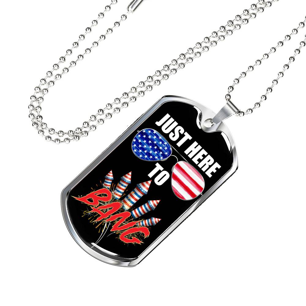 Just Here To Bang Funny 4th Of July Dog Tag Pendant Necklace - Independence Day Gifts