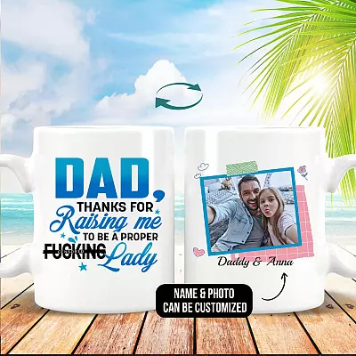 Personalized Photo Dad Thanks for Raising Me to Be a Proper Fucking Lady Two Sided Ceramic Coffee Mug