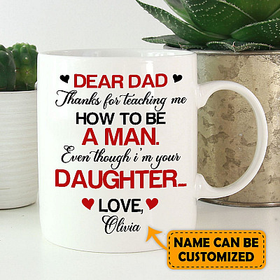 Alternative view of Personalized Dear Dad Thanks For Teaching Me How To Be A Man Even Though I'm Your Daughter Coffee Mug