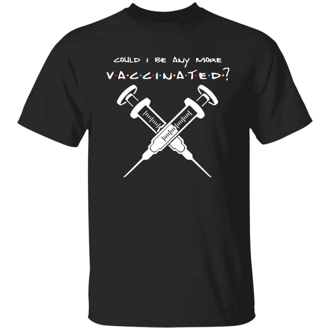 Could I Be Anymore Vaccinated T-Shirt, Black, Unisex T-Shirt