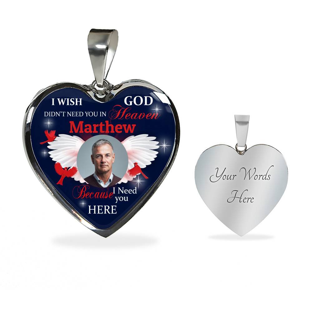 Custom Photo I Wish God Didn't Need You In Heaven I Need You Here Heart Pendant Necklace - Cardinal Memorial In Heaven Necklace