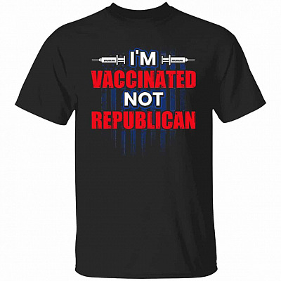 I'm Vaccinated Not Republican Shirt, Black, Unisex T-Shirt