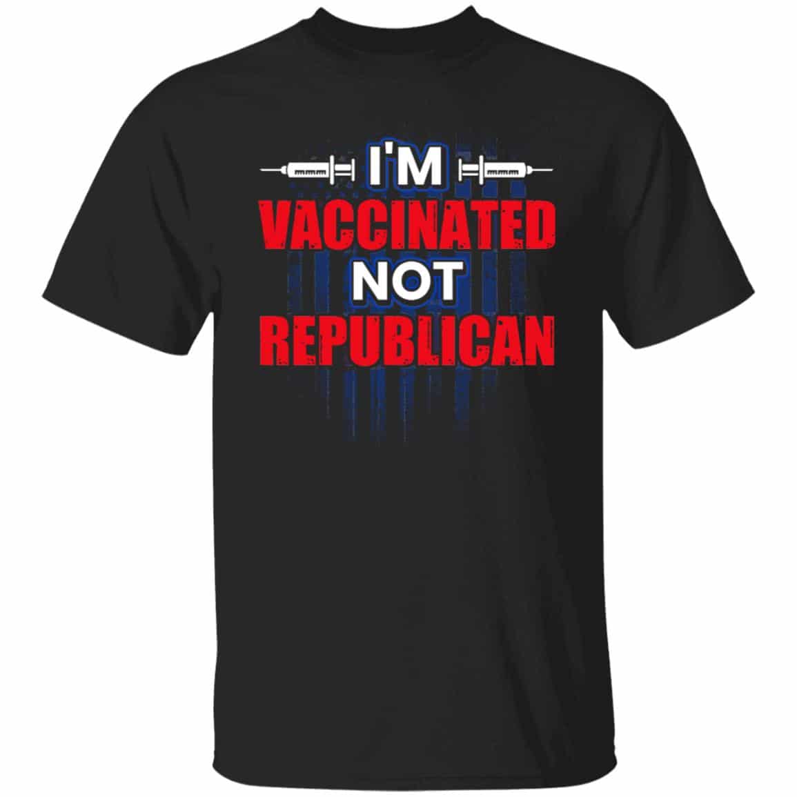 I'm Vaccinated Not Republican Shirt, Black, Unisex T-Shirt I'm Vaccinated Not Republican Shirt, Black, Unisex T-Shirt