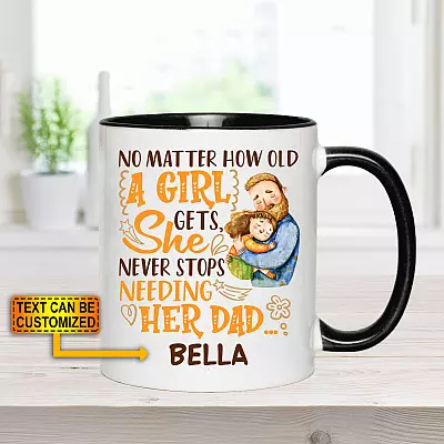 Personalized No Matter How Old A Girl Gets She Never Stops Needing Her Dad Accent Mug