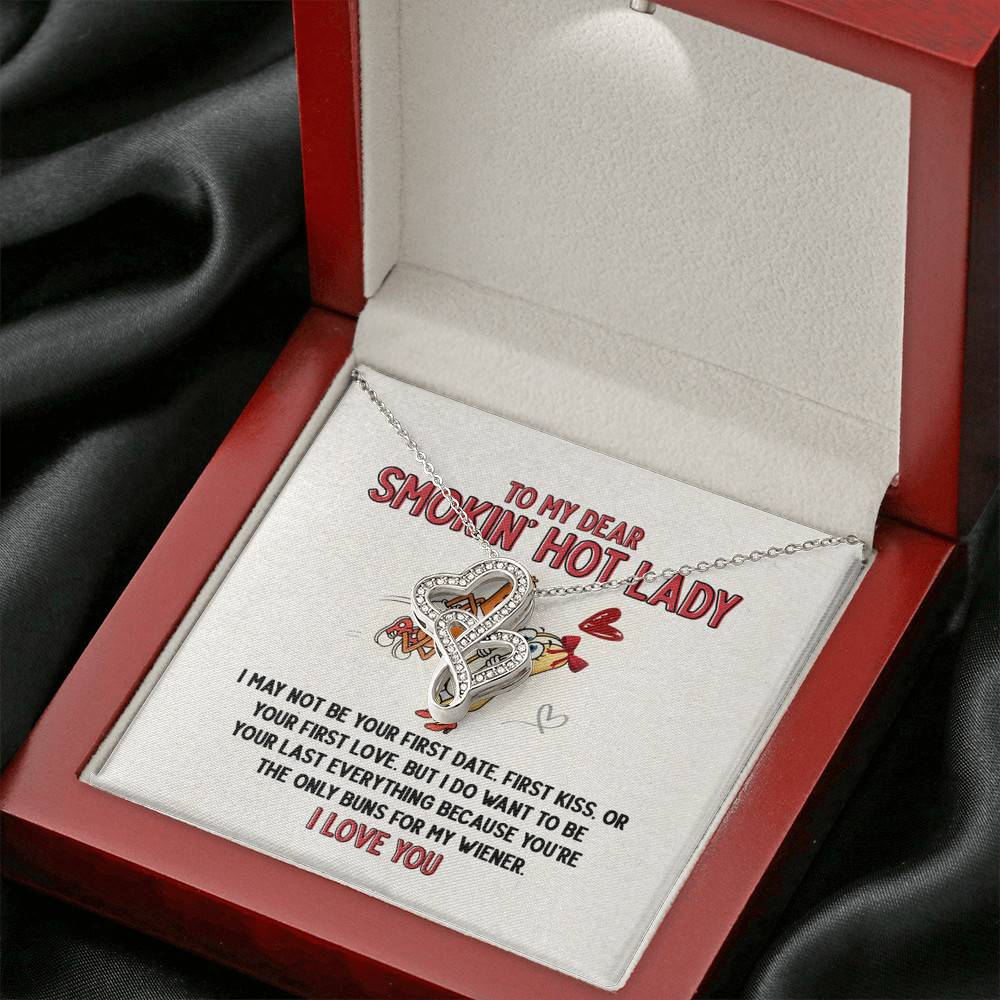 To My Dear Smokin' Hot Lady I Want to Be Your Last Everything The Only Buns For My Wiener Double Hearts Necklace To My Dear Smokin' Hot Lady I Want to Be Your Last Everything The Only Buns For My Wiener Double Hearts Necklace