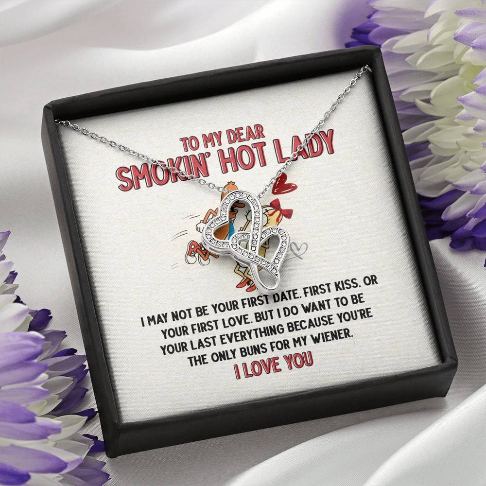 To My Dear Smokin' Hot Lady I Want to Be Your Last Everything The Only Buns For My Wiener Double Hearts Necklace To My Dear Smokin' Hot Lady I Want to Be Your Last Everything The Only Buns For My Wiener Double Hearts Necklace