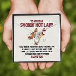 To My Dear Smokin' Hot Lady I Want to Be Your Last Everything The Only Buns For My Wiener Alluring Beauty Necklace To My Dear Smokin' Hot Lady I Want to Be Your Last Everything The Only Buns For My Wiener Alluring Beauty Necklace