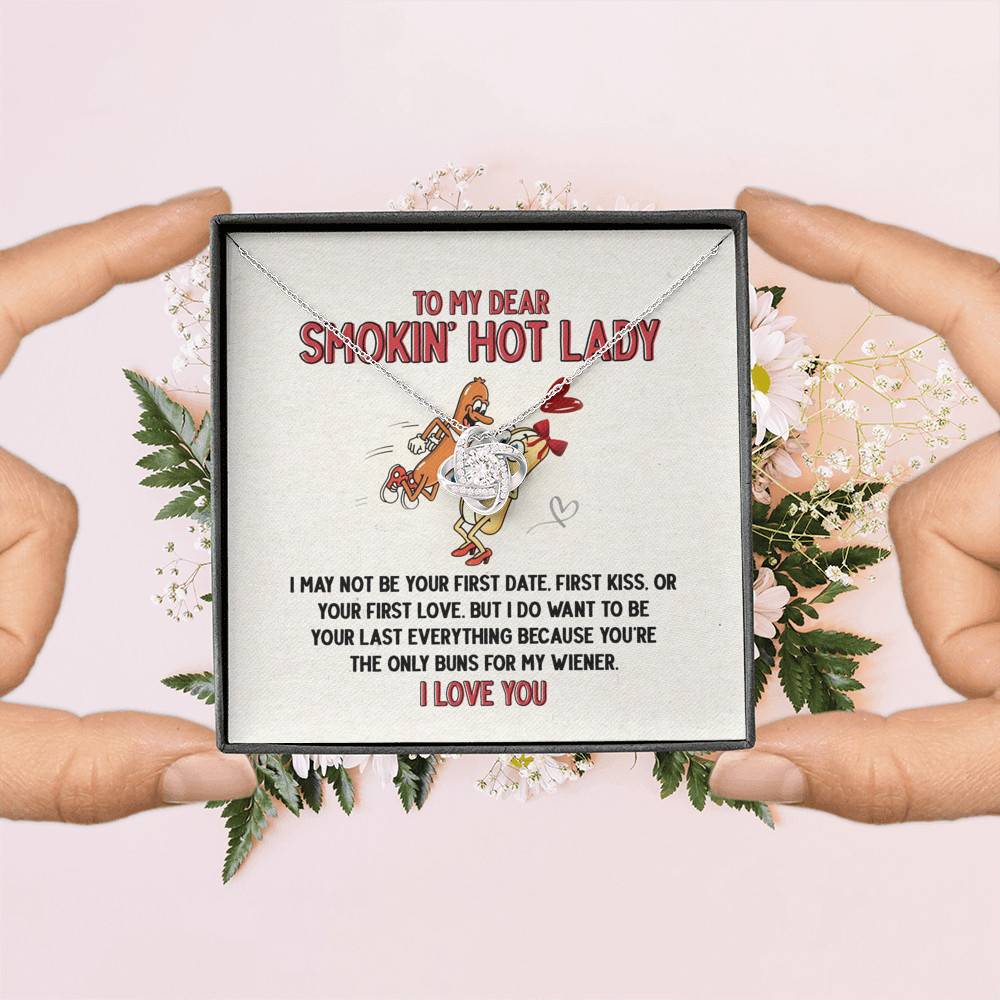 To My Dear Smokin' Hot Lady I Want to Be Your Last Everything The Only Buns For My Wiener Love Knot Necklace