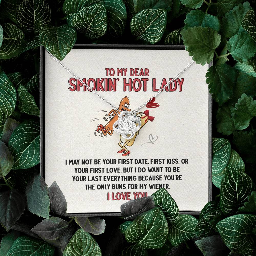 To My Dear Smokin' Hot Lady I Want to Be Your Last Everything The Only Buns For My Wiener Love Knot Necklace