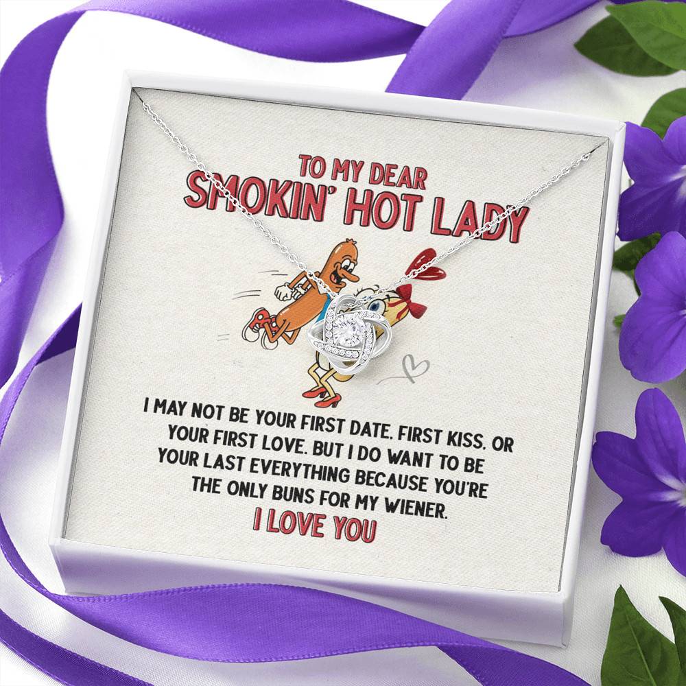 To My Dear Smokin' Hot Lady I Want to Be Your Last Everything The Only Buns For My Wiener Love Knot Necklace