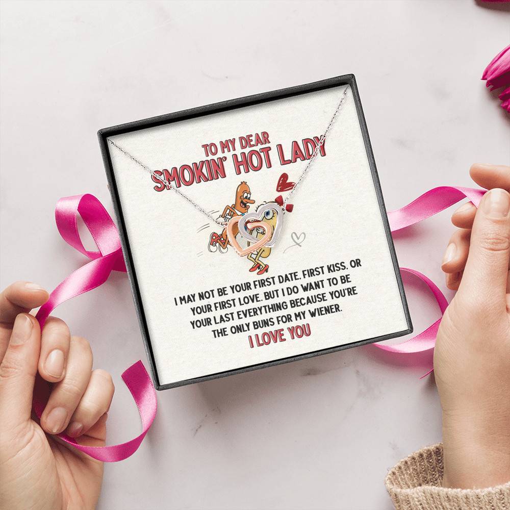 To My Dear Smokin' Hot Lady I Want to Be Your Last Everything The Only Buns Joined Interlocking Hearts Necklace To My Dear Smokin' Hot Lady I Want to Be Your Last Everything The Only Buns Joined Interlocking Hearts Necklace