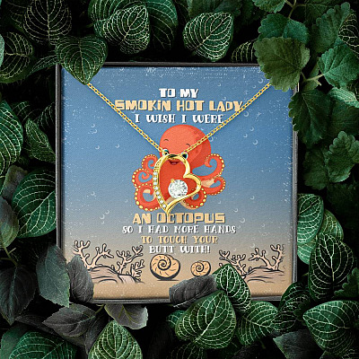 To My Smokin Hot Lady I Wish I Were An Octopus So I Had More Hands To Touch Your Butt Forever Love Necklace