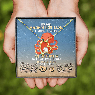 To My Smokin Hot Lady I Wish I Were An Octopus So I Had More Hands To Touch Your Butt Forever Love Necklace