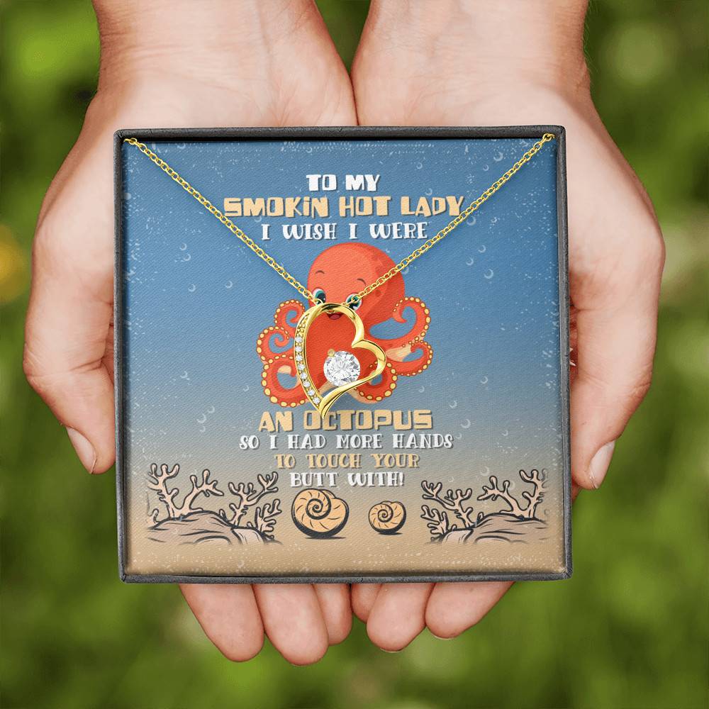 To My Smokin Hot Lady I Wish I Were An Octopus So I Had More Hands To Touch Your Butt Forever Love Necklace