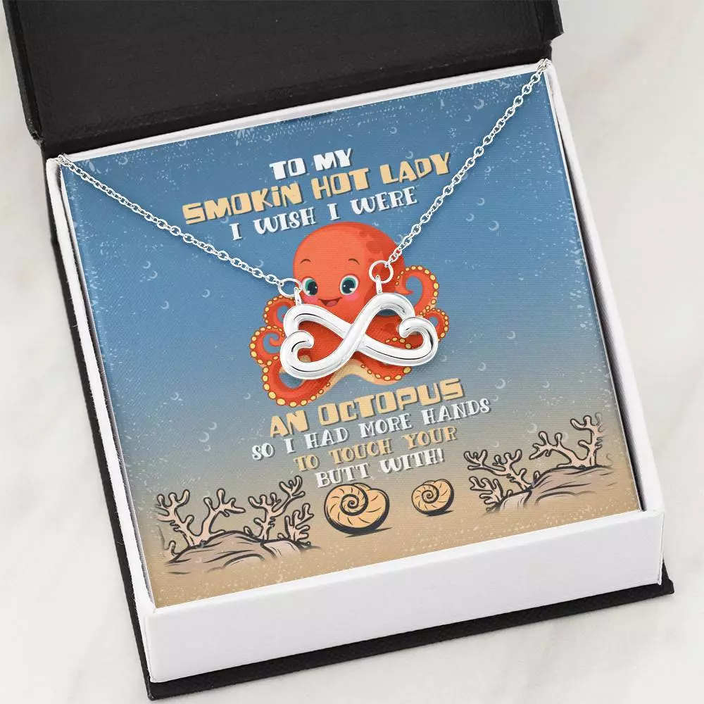 To My Smokin Hot Lady I Wish I Were An Octopus So I Had More Hands To Touch Your Butt Infinity Heart Pendant Necklace