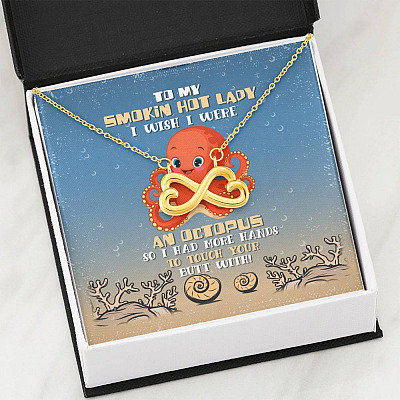 To My Smokin Hot Lady I Wish I Were An Octopus So I Had More Hands To Touch Your Butt Infinity Heart Pendant Necklace