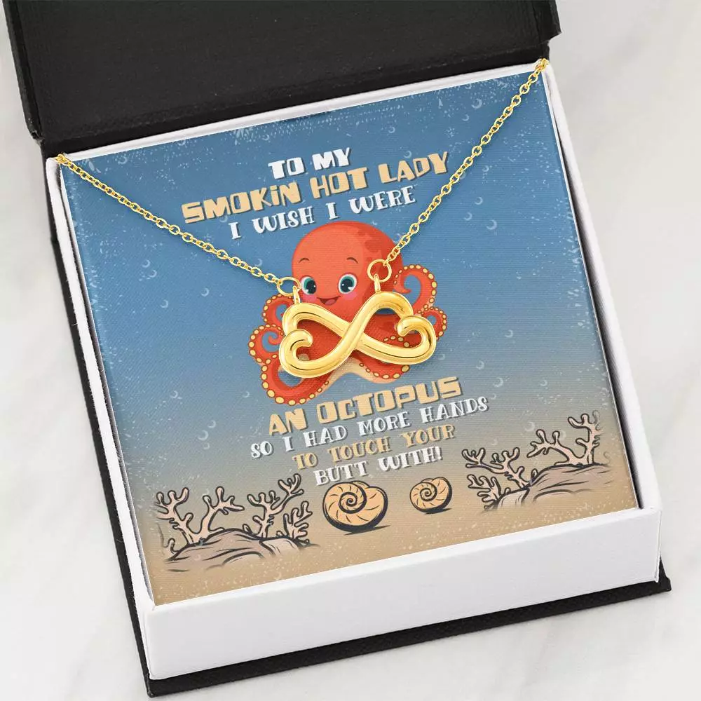 To My Smokin Hot Lady I Wish I Were An Octopus So I Had More Hands To Touch Your Butt Infinity Heart Pendant Necklace