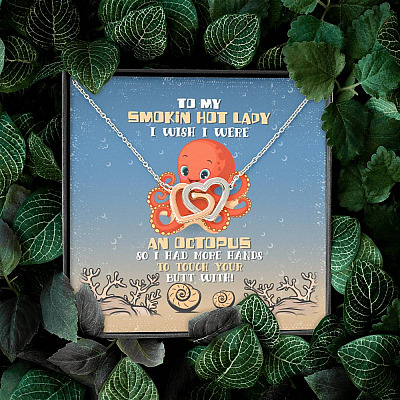 To My Smokin Hot Lady I Wish I Were An Octopus So I Had More Hands To Touch Your Butt Joined Interlocking Hearts Necklace