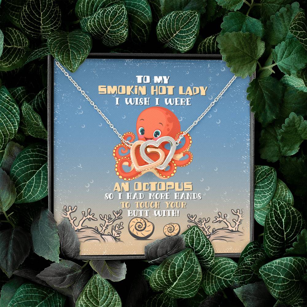 To My Smokin Hot Lady I Wish I Were An Octopus So I Had More Hands To Touch Your Butt Joined Interlocking Hearts Necklace