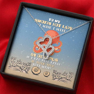 To My Smokin Hot Lady I Wish I Were An Octopus So I Had More Hands To Touch Your Butt Double Hearts Necklace