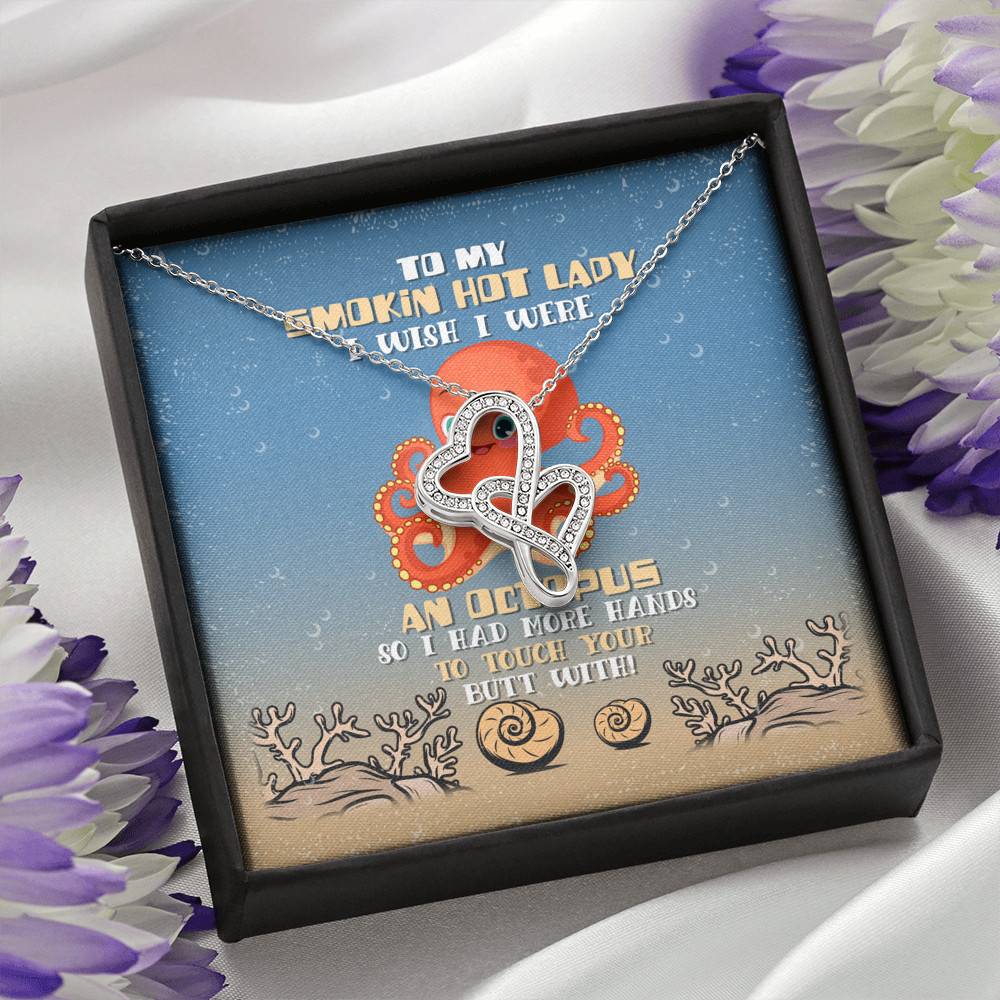 To My Smokin Hot Lady I Wish I Were An Octopus So I Had More Hands To Touch Your Butt Double Hearts Necklace
