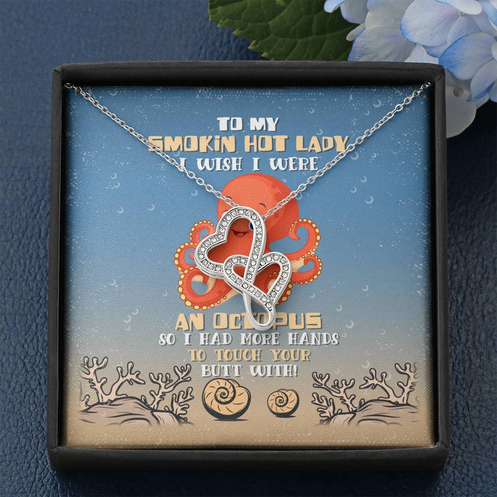 To My Smokin Hot Lady I Wish I Were An Octopus So I Had More Hands To Touch Your Butt Double Hearts Necklace