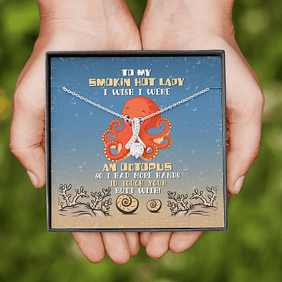 To My Smokin Hot Lady I Wish I Were An Octopus So I Had More Hands To Touch Your Butt Alluring Beauty Necklace