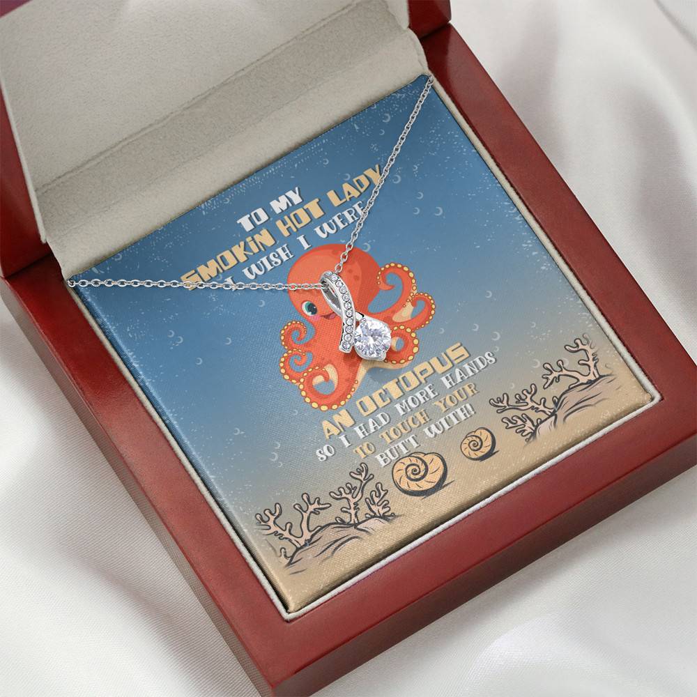To My Smokin Hot Lady I Wish I Were An Octopus So I Had More Hands To Touch Your Butt Alluring Beauty Necklace