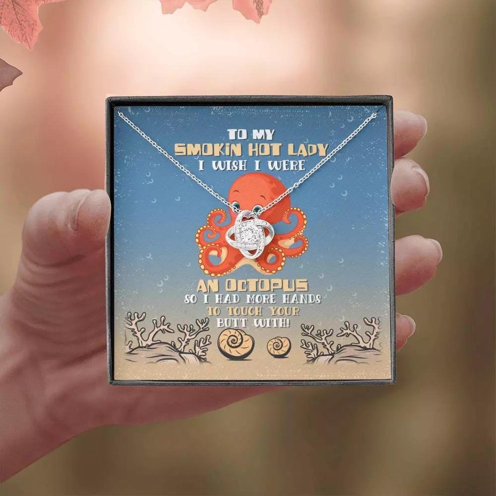 To My Smokin Hot Lady I Wish I Were An Octopus So Had More Hands To Touch Your Butt Love Knot Necklace To My Smokin Hot Lady I Wish I Were An Octopus So Had More Hands To Touch Your Butt Love Knot Necklace