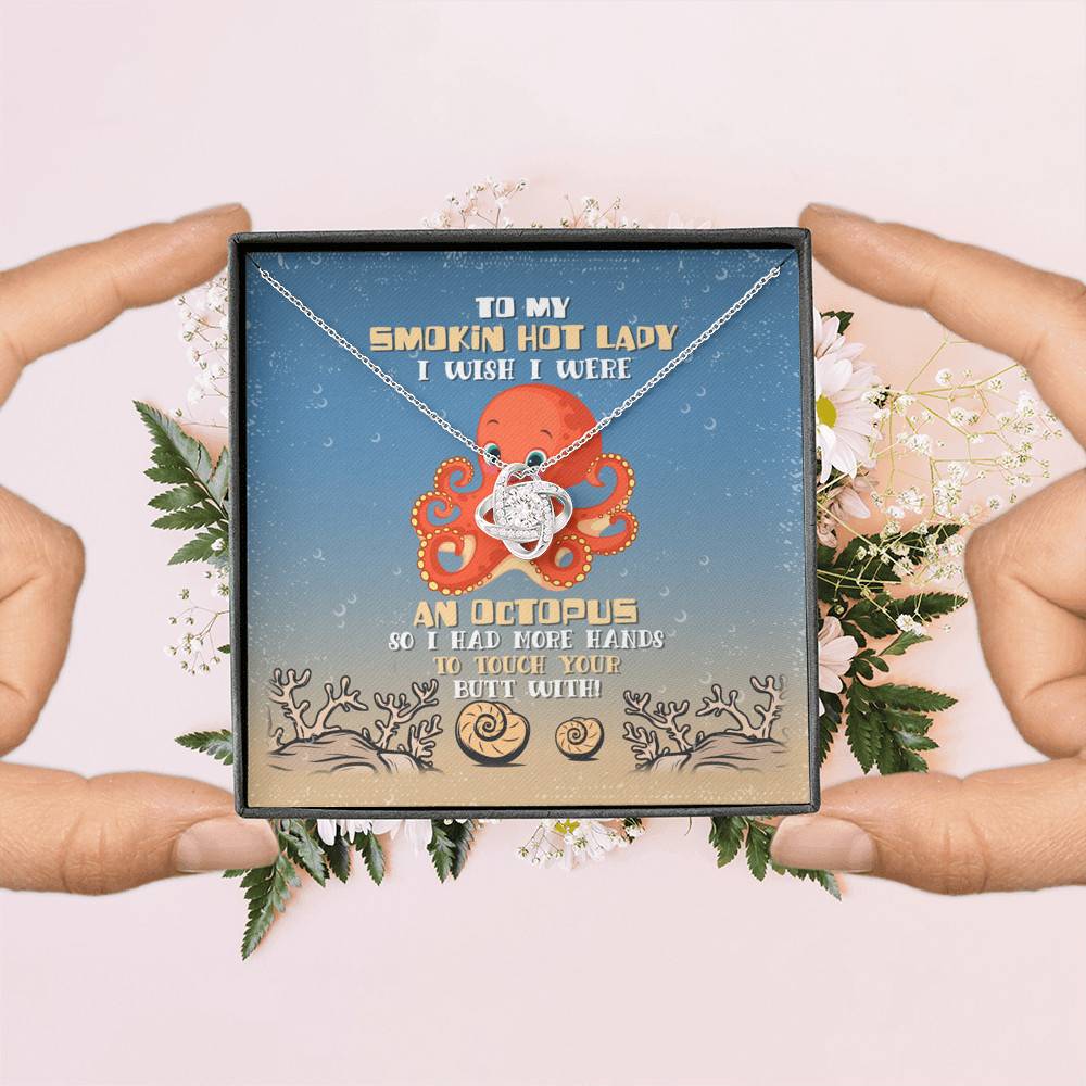 To My Smokin Hot Lady I Wish I Were An Octopus So Had More Hands To Touch Your Butt Love Knot Necklace To My Smokin Hot Lady I Wish I Were An Octopus So Had More Hands To Touch Your Butt Love Knot Necklace