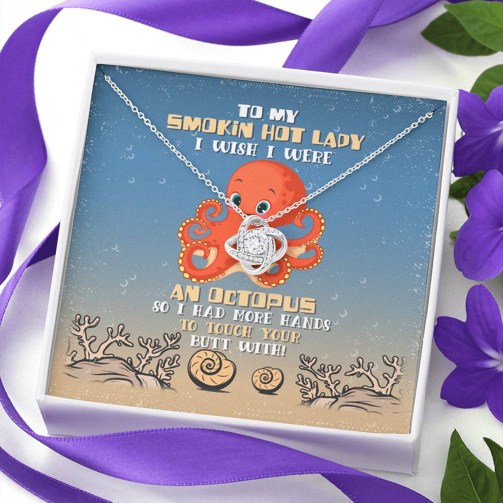 To My Smokin Hot Lady I Wish I Were An Octopus So Had More Hands To Touch Your Butt Love Knot Necklace To My Smokin Hot Lady I Wish I Were An Octopus So Had More Hands To Touch Your Butt Love Knot Necklace