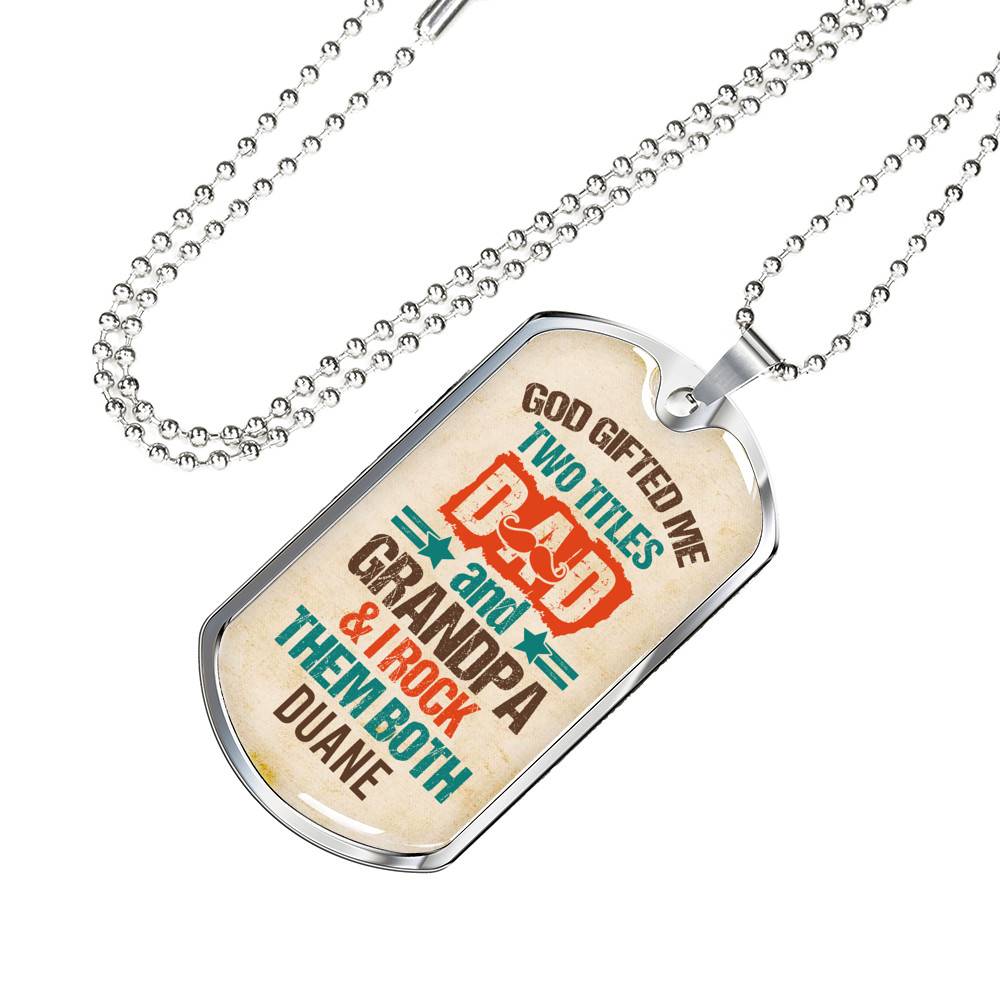 Personalized God Gifted Me Two Tittles Dad And Grandpa & I Rock Them Both Dog Tag Pendant Necklace