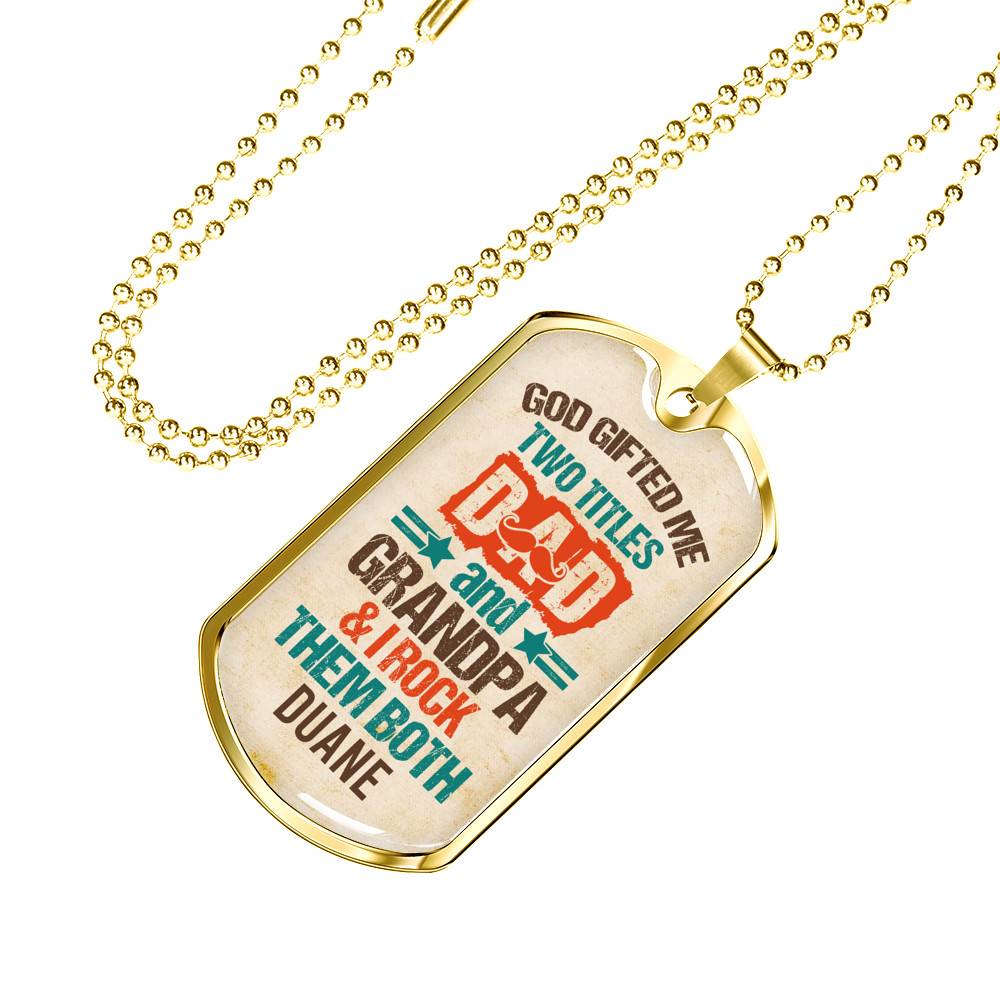Personalized God Gifted Me Two Tittles Dad And Grandpa & I Rock Them Both Dog Tag Pendant Necklace